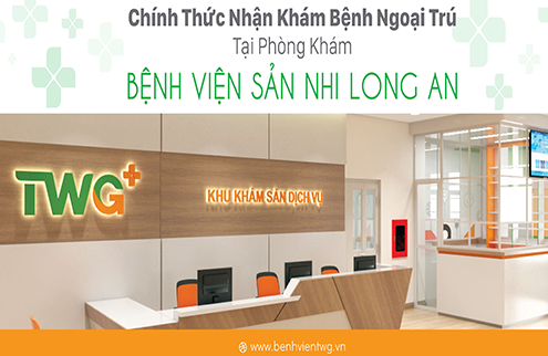 Chính thức nhận khám bệnh ngoại trú tại phòng khám Bệnh viện Sản nhi Long An